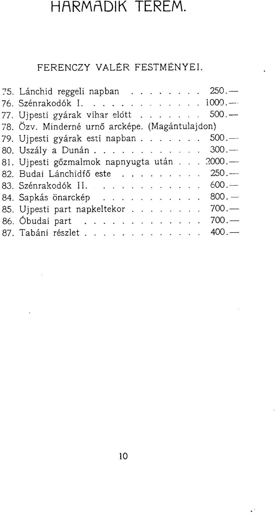 Újpesti gyárak esti napban 500. 80. Uszály a Dunán 300. 81. Újpesti gőzmalmok napnyugta után... 2000. 82.