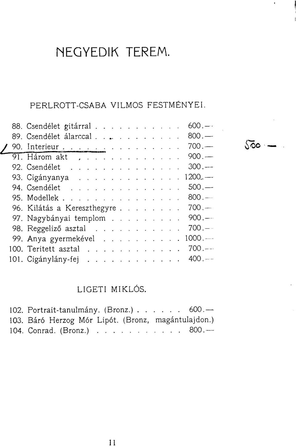 - 97. Nagybányai templom 900.- 98. Reggeliző asztal 700.t 99. Anya gyermekével 1000. 100. Teritett asztal 700. 101.