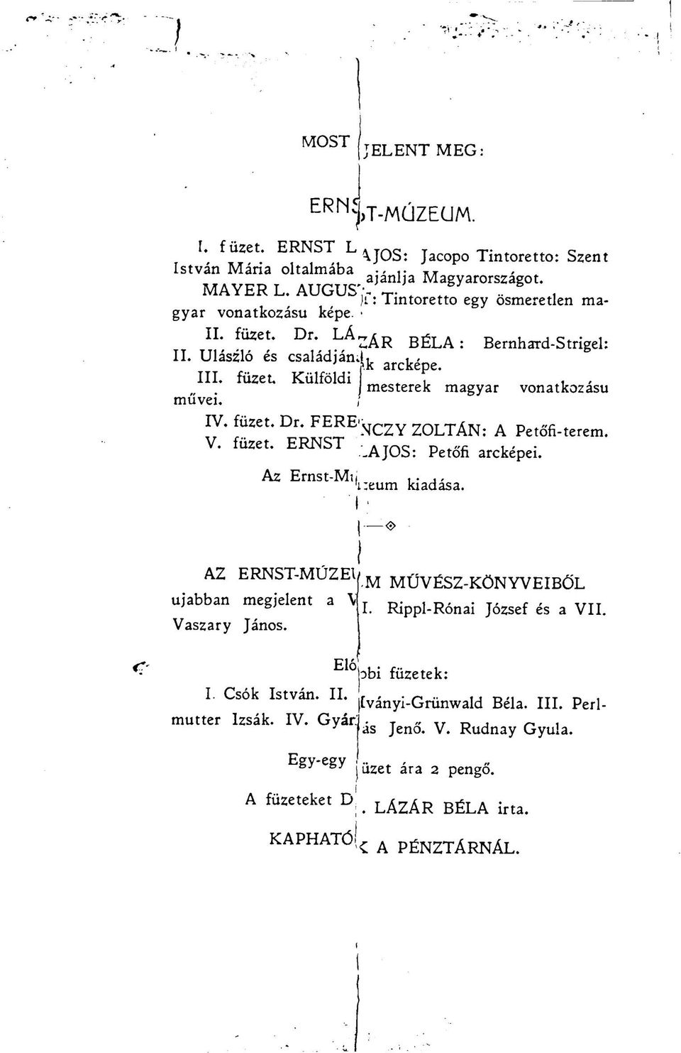 V. füzet. ERNST ; AJ0S: Petőfi arcképel Az Ernst-M,j i:eum ^^a. AZ ERNST-MÜZEI, M MŰVÉSZ-KÖNYVEIBŐL ujabban megjelent a \ I. Rippl-Rónai József és a VII. Vaszary János. Elí Sbi füzetek: I.