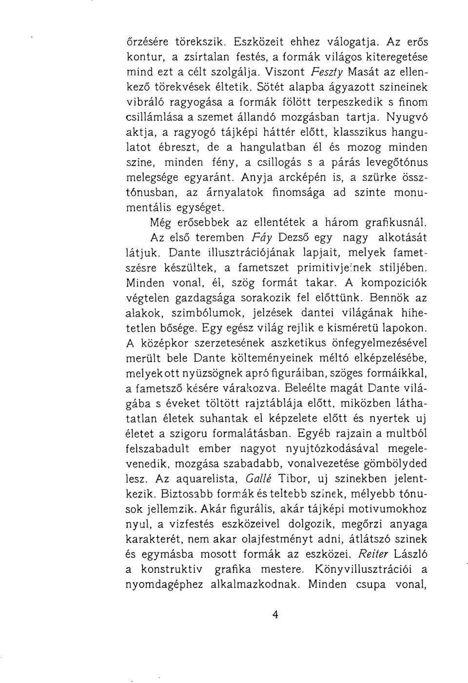 Nyugvó aktja, a ragyogó tájképi háttér előtt, klasszikus hangulatot ébreszt, de a hangulatban él és mozog minden szine, minden fény, a csillogás s a párás levegőtónus melegsége egyaránt.