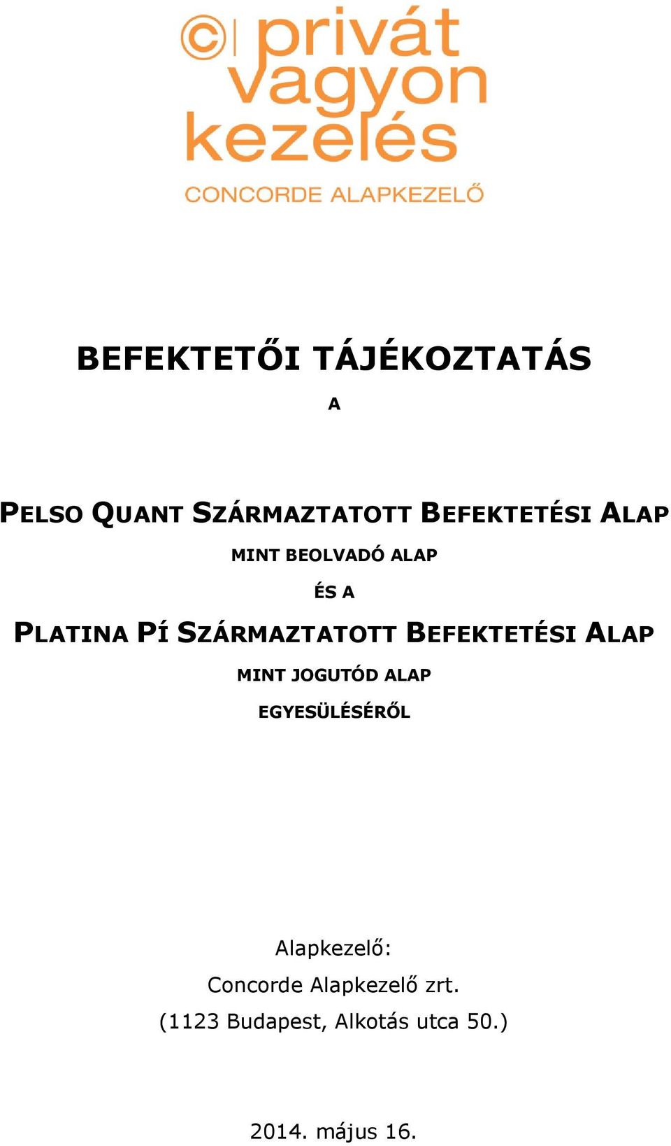BEFEKTETÉSI ALAP MINT JOGUTÓD ALAP EGYESÜLÉSÉRŐL Alapkezelő: