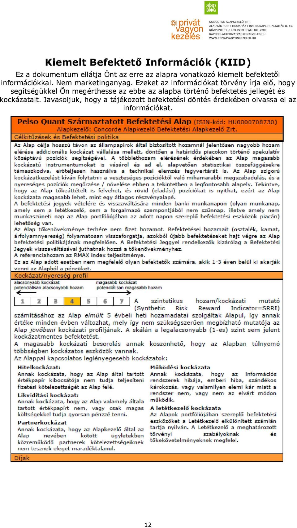 Ezeket az információkat törvény írja elő, hogy segítségükkel Ön megérthesse az ebbe az alapba