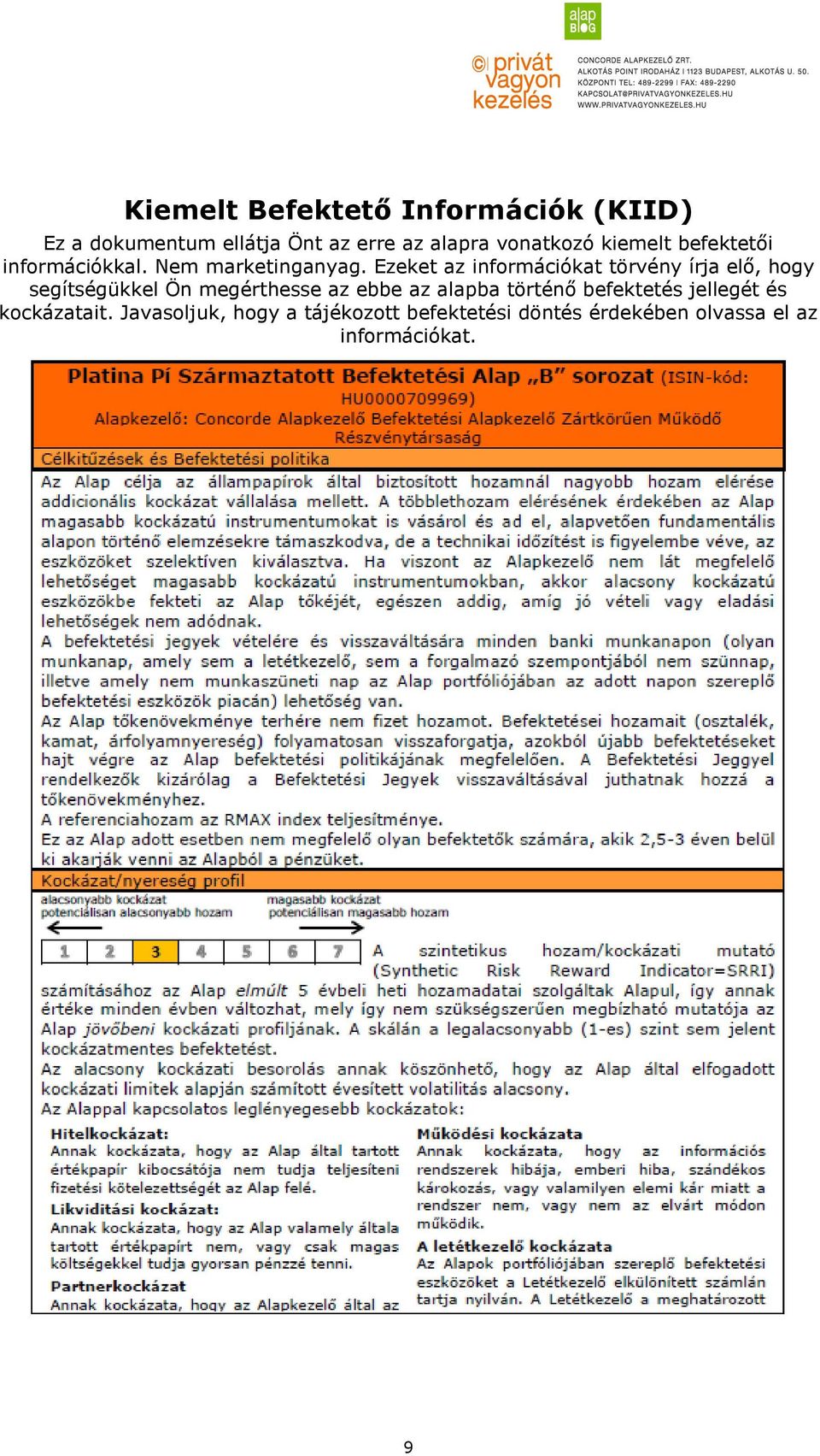 Ezeket az információkat törvény írja elő, hogy segítségükkel Ön megérthesse az ebbe az alapba