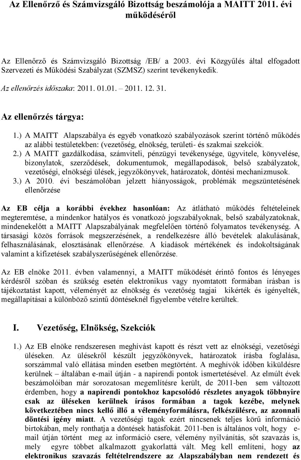 ) A MAITT Alapszabálya és egyéb vonatkozó szabályozások szerint történő működés az alábbi testületekben: (vezetőség, elnökség, területi- és szakmai szekciók. 2.