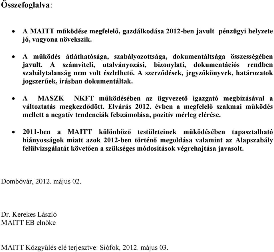 A MASZK NKFT működésében az ügyvezető igazgató megbízásával a változtatás megkezdődött. Elvárás 2012.