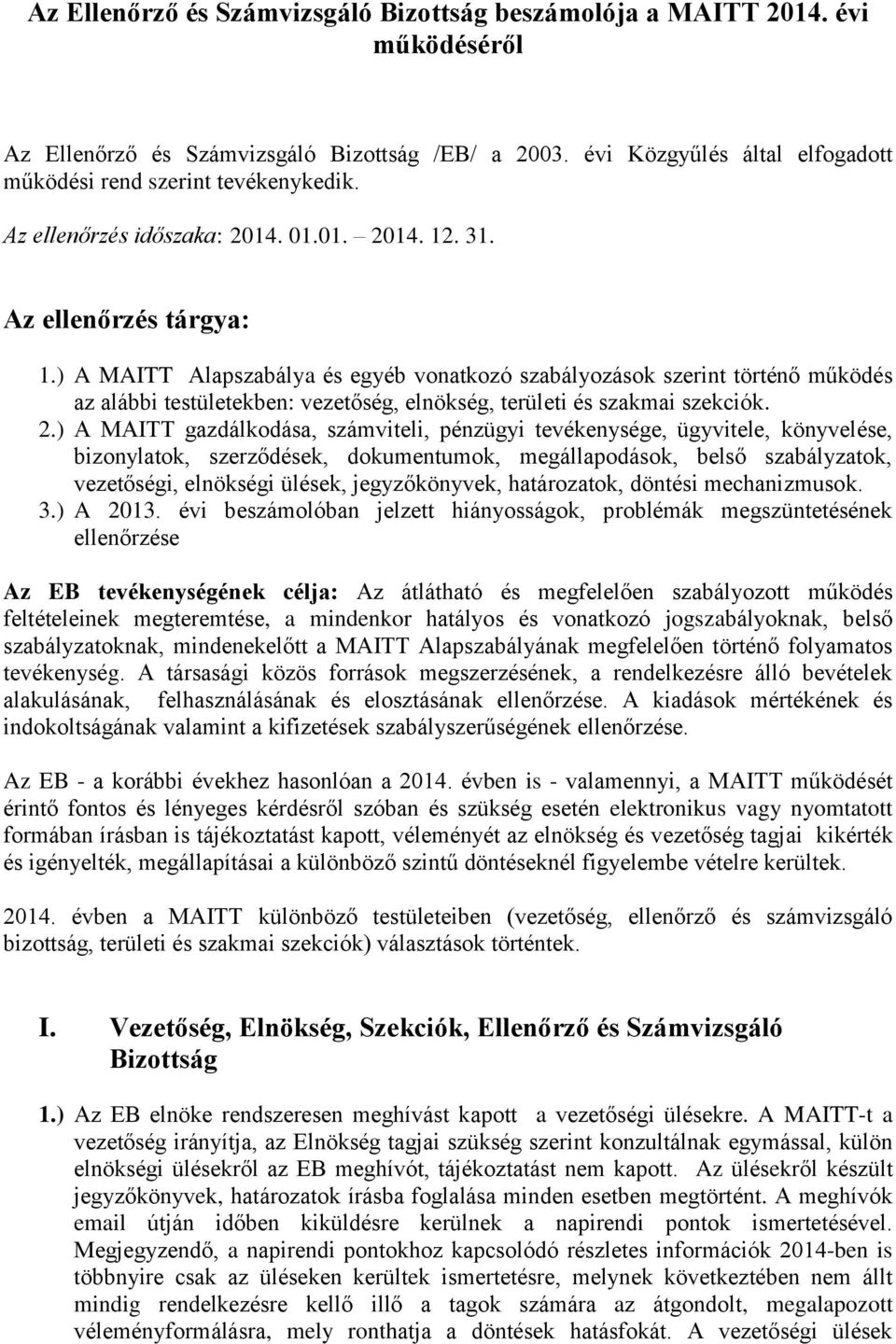 ) A MAITT Alapszabálya és egyéb vonatkozó szabályozások szerint történő működés az alábbi testületekben: vezetőség, elnökség, területi és szakmai szekciók. 2.