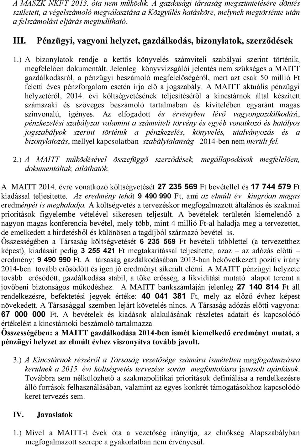 Pénzügyi, vagyoni helyzet, gazdálkodás, bizonylatok, szerződések 1.) A bizonylatok rendje a kettős könyvelés számviteli szabályai szerint történik, megfelelően dokumentált.