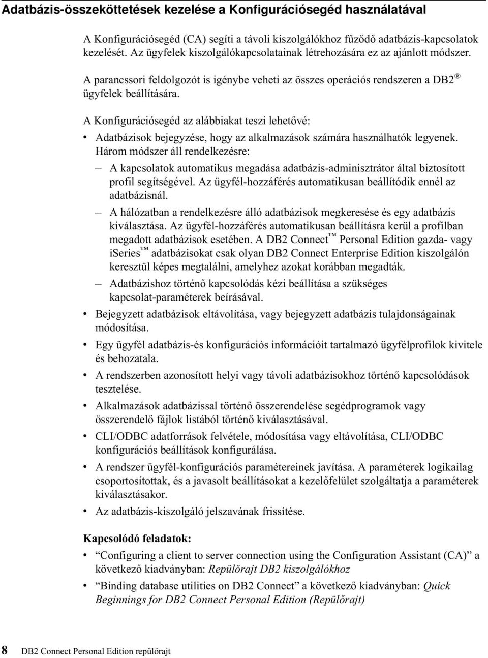 A Konfigurációsegéd az alábbiakat teszi lehetővé: v Adatbázisok bejegyzése, hogy az alkalmazások számára használhatók legyenek.