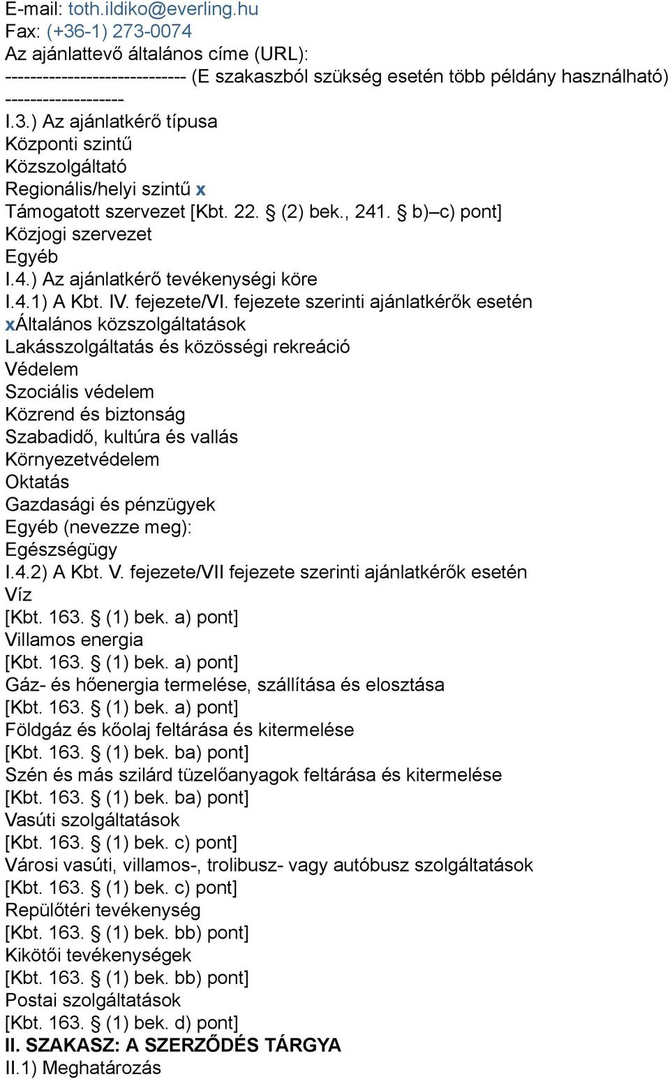fejezete szerinti ajánlatkérők esetén xáltalános közszolgáltatások Lakásszolgáltatás és közösségi rekreáció Védelem Szociális védelem Közrend és biztonság Szabadidő, kultúra és vallás