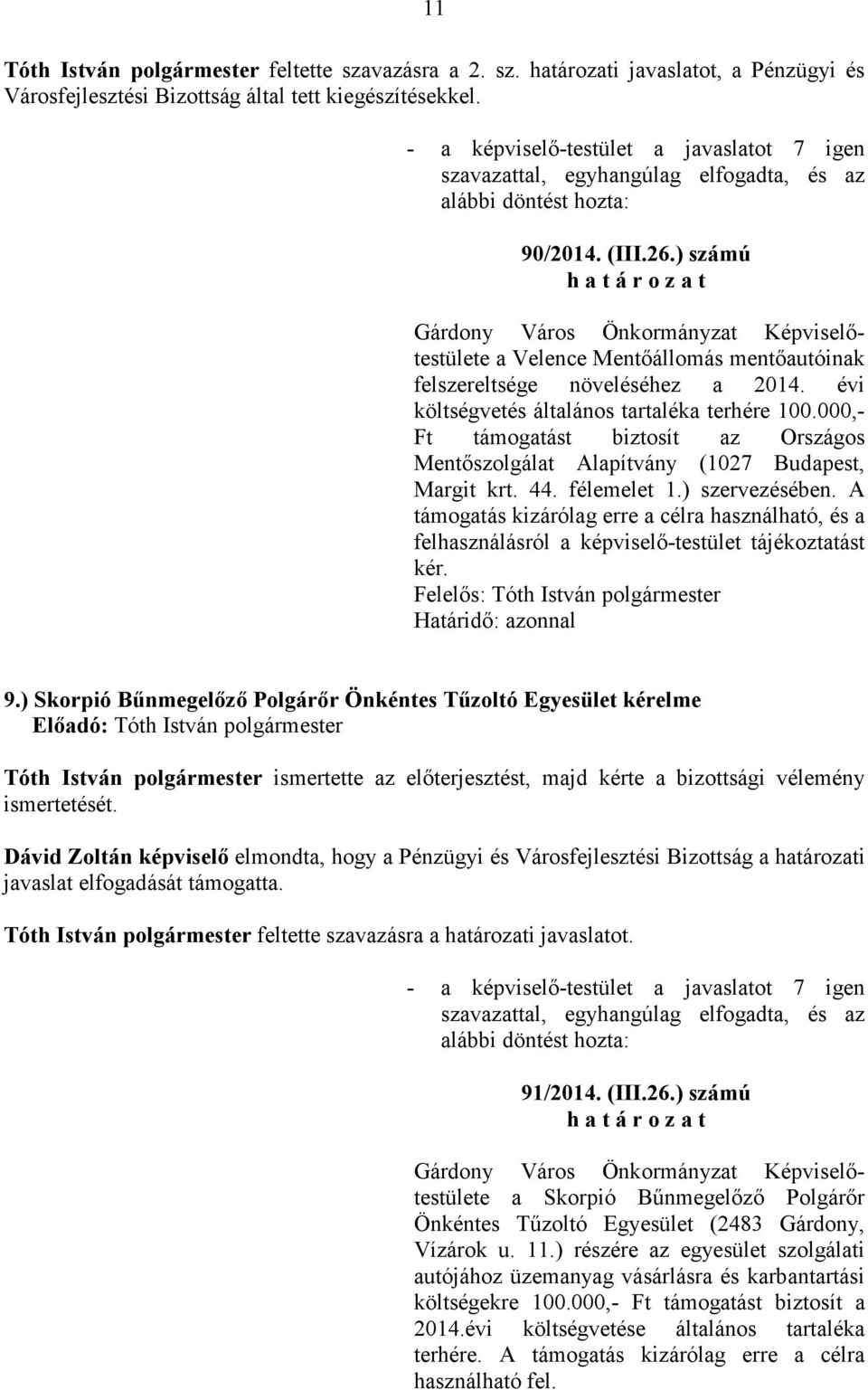 000,- Ft támogatást biztosít az Országos Mentıszolgálat Alapítvány (1027 Budapest, Margit krt. 44. félemelet 1.) szervezésében.