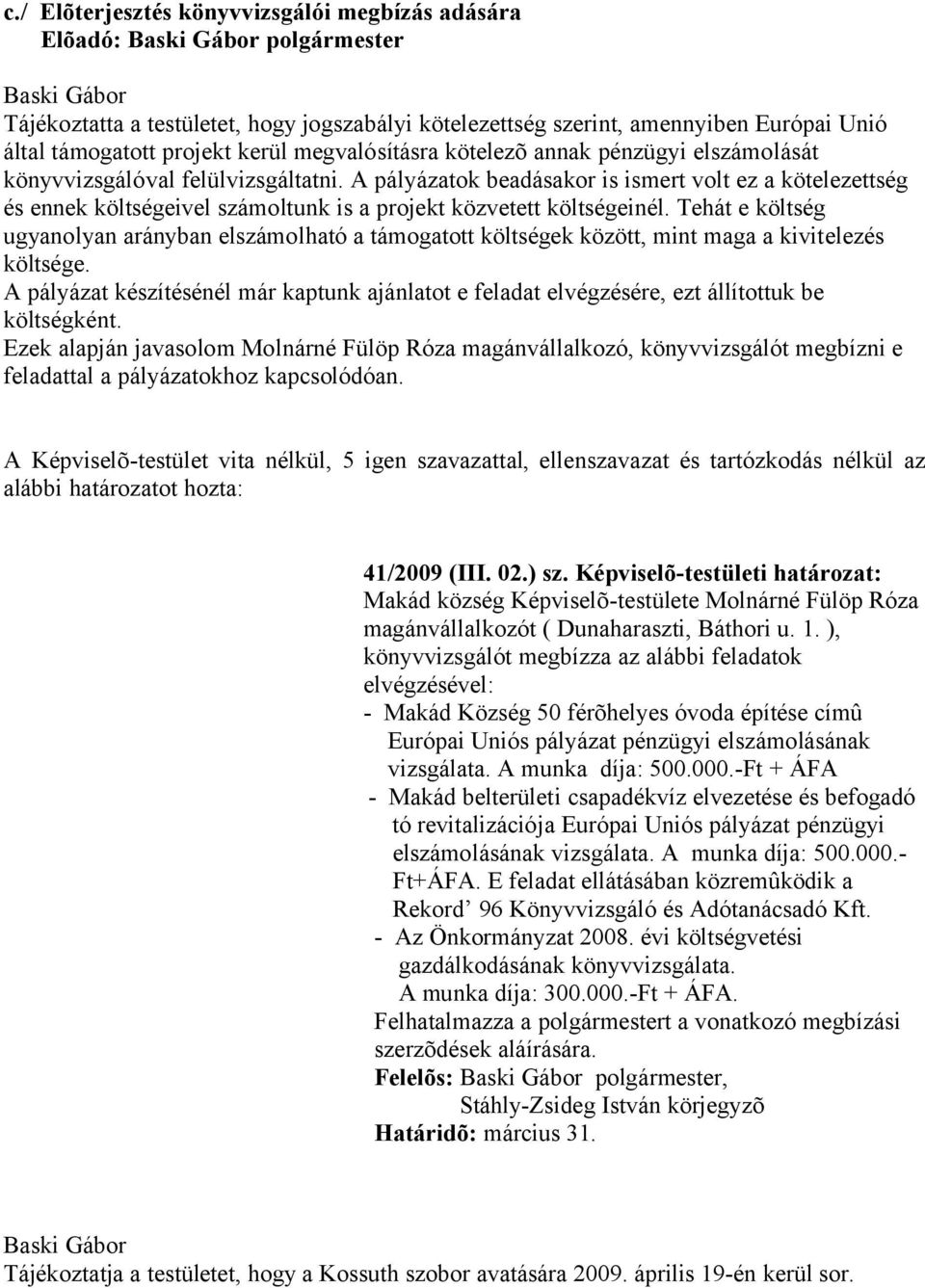 Tehát e költség ugyanolyan arányban elszámolható a támogatott költségek között, mint maga a kivitelezés költsége.