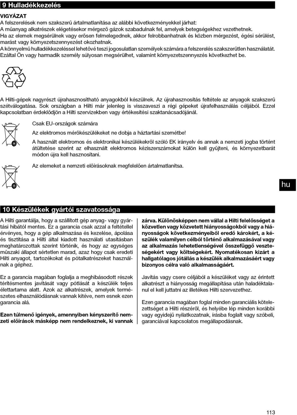 A könnyelmű lladékkezeléssel lehetővé teszi jogosulatlan személyek számára a felszerelés szakszerűtlen használatát.