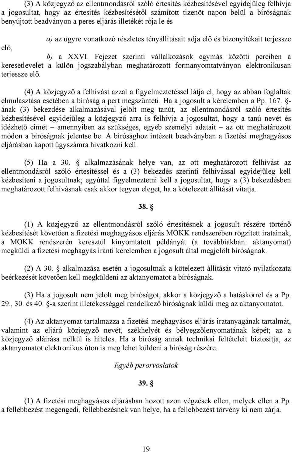 Fejezet szerinti vállalkozások egymás közötti pereiben a keresetlevelet a külön jogszabályban meghatározott formanyomtatványon elektronikusan terjessze elő.