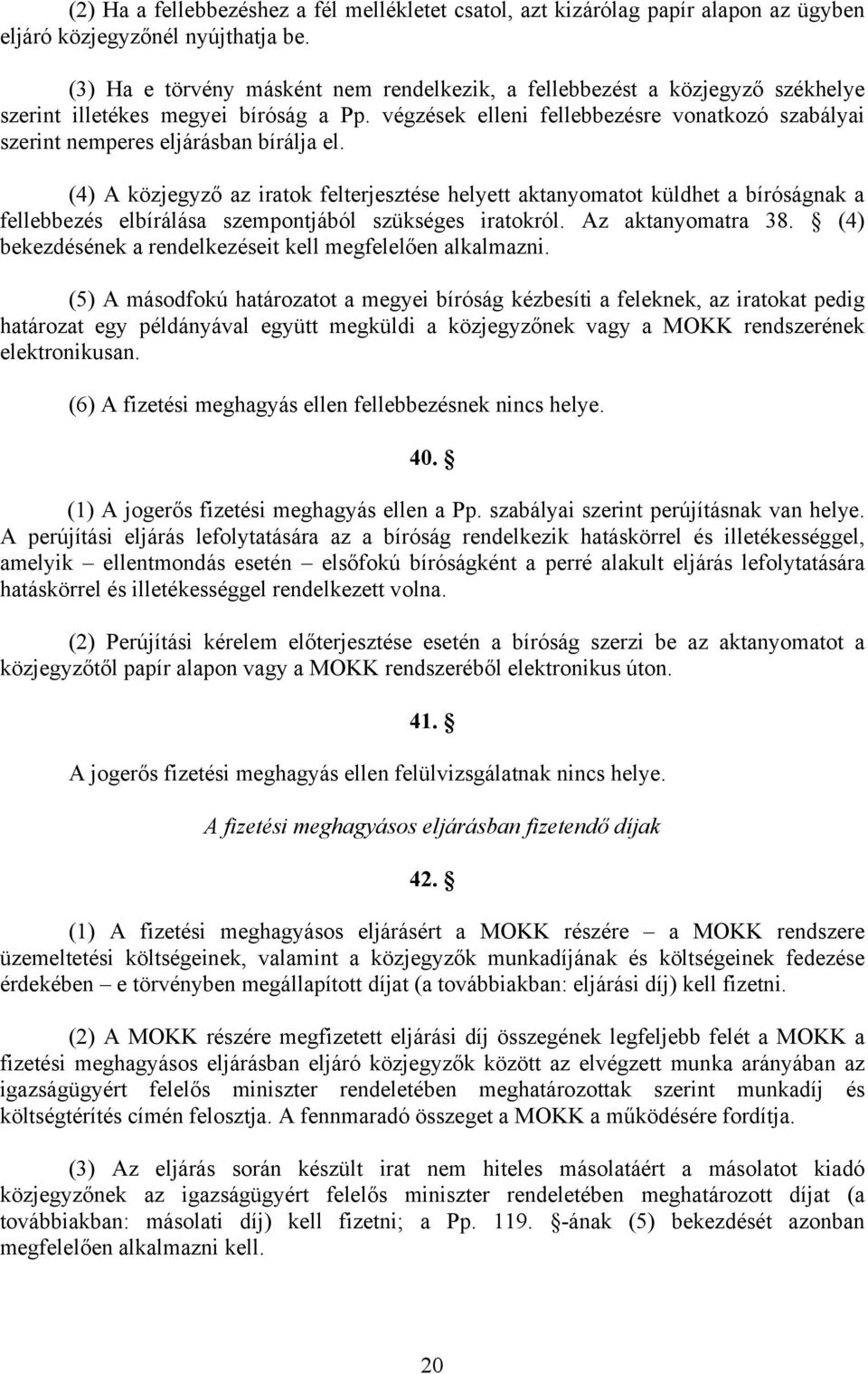 végzések elleni fellebbezésre vonatkozó szabályai szerint nemperes eljárásban bírálja el.