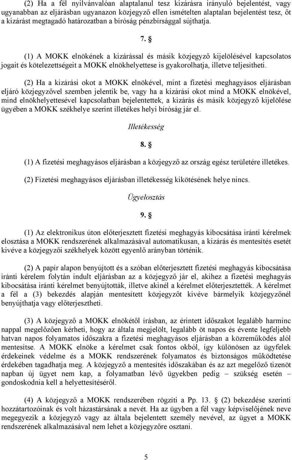 (1) A MOKK elnökének a kizárással és másik közjegyző kijelölésével kapcsolatos jogait és kötelezettségeit a MOKK elnökhelyettese is gyakorolhatja, illetve teljesítheti.