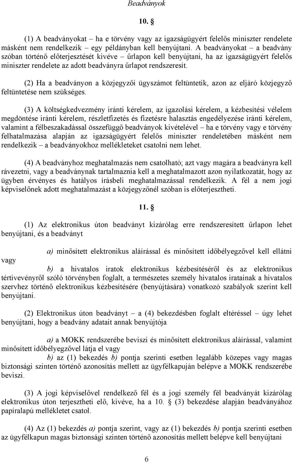 (2) Ha a beadványon a közjegyzői ügyszámot feltüntetik, azon az eljáró közjegyző feltüntetése nem szükséges.