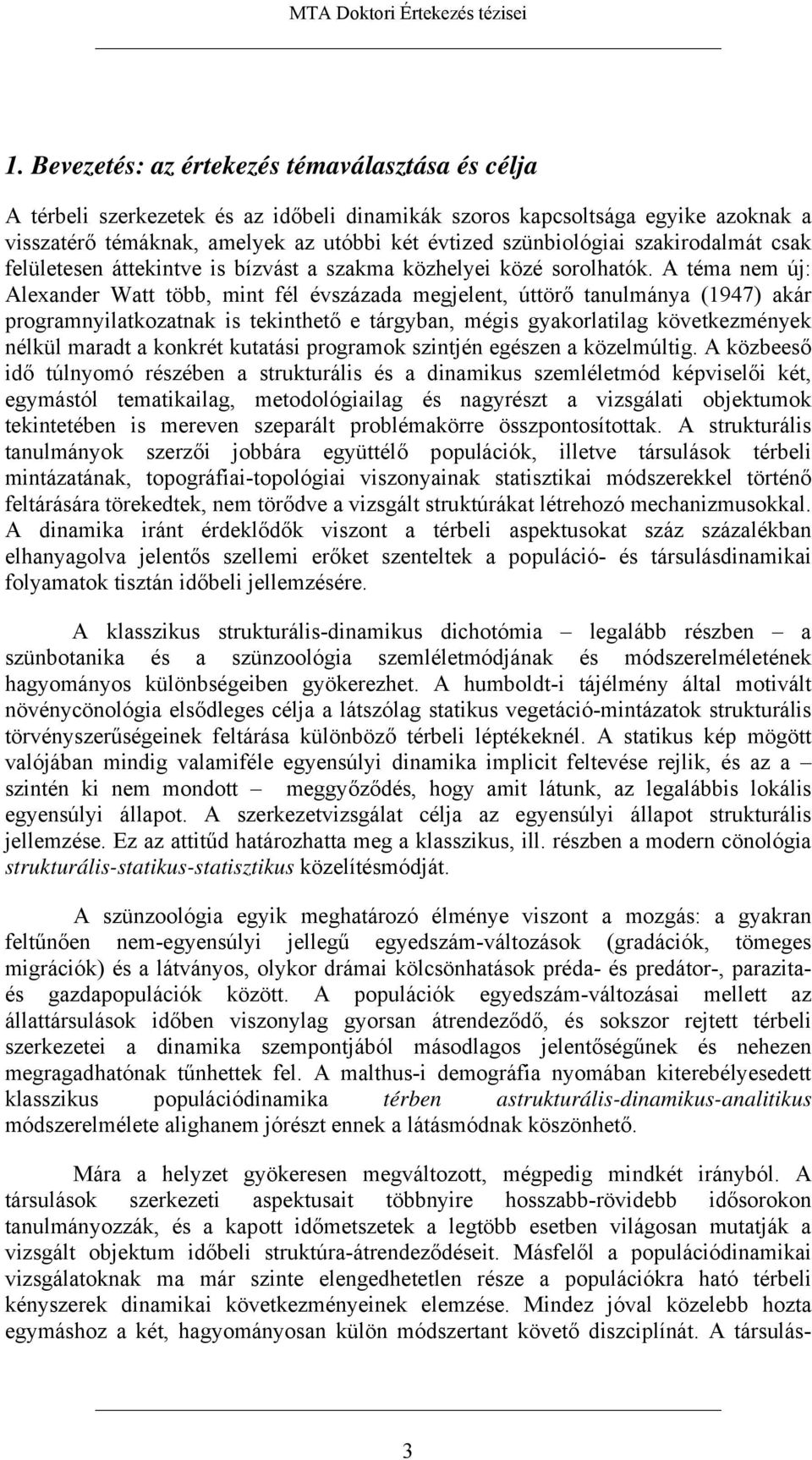 szakirodalmát csak felületesen áttekintve is bízvást a szakma közhelyei közé sorolhatók.