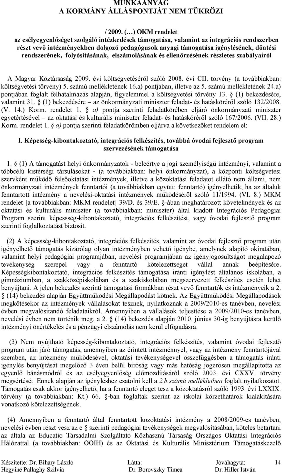 rendszerének, folyósításának, elszámolásának és ellenőrzésének részletes szabályairól A Magyar Köztársaság 2009. évi költségvetéséről szóló 2008. évi CII.