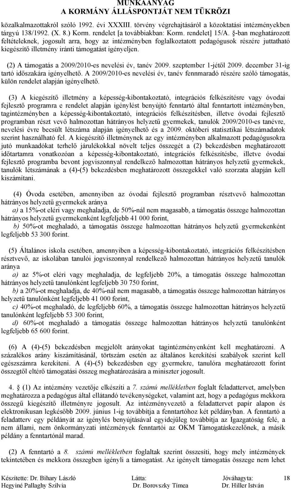 (2) A támogatás a 2009/2010-es nevelési év, tanév 2009. szeptember 1-jétől 2009. december 31-ig tartó időszakára igényelhető.