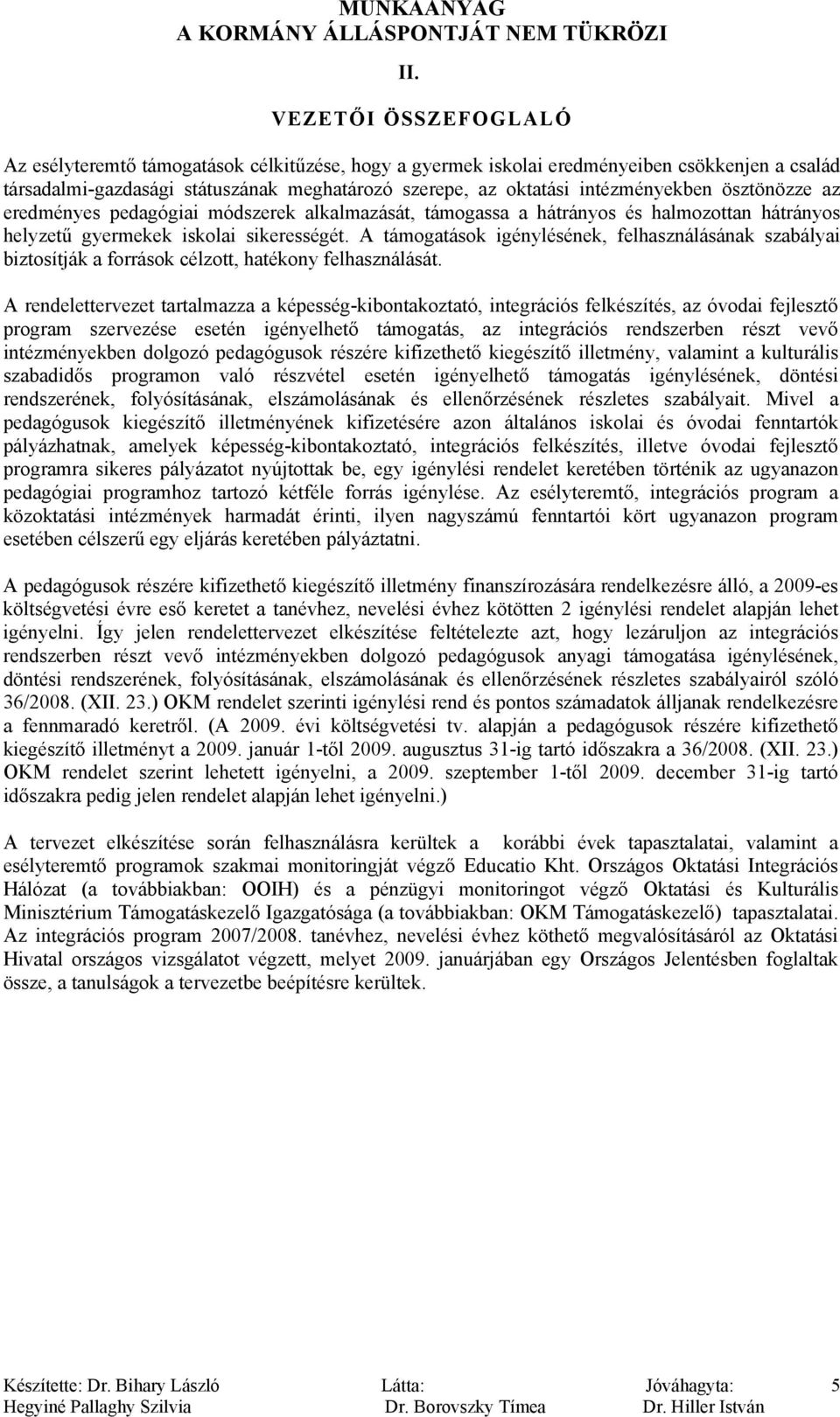 A támogatások igénylésének, felhasználásának szabályai biztosítják a források célzott, hatékony felhasználását.