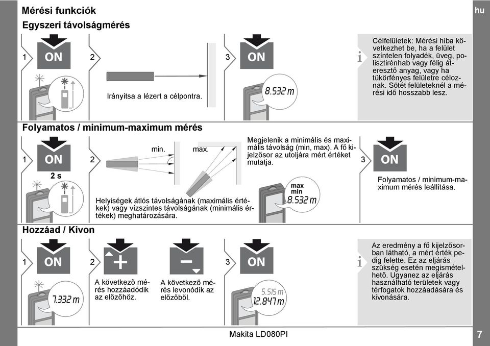Sötét felületeknél a mérési idő hosszabb lesz. Folyamatos / minimum-maximum mérés s Hozzáad / Kivon 7.33 m min. max.