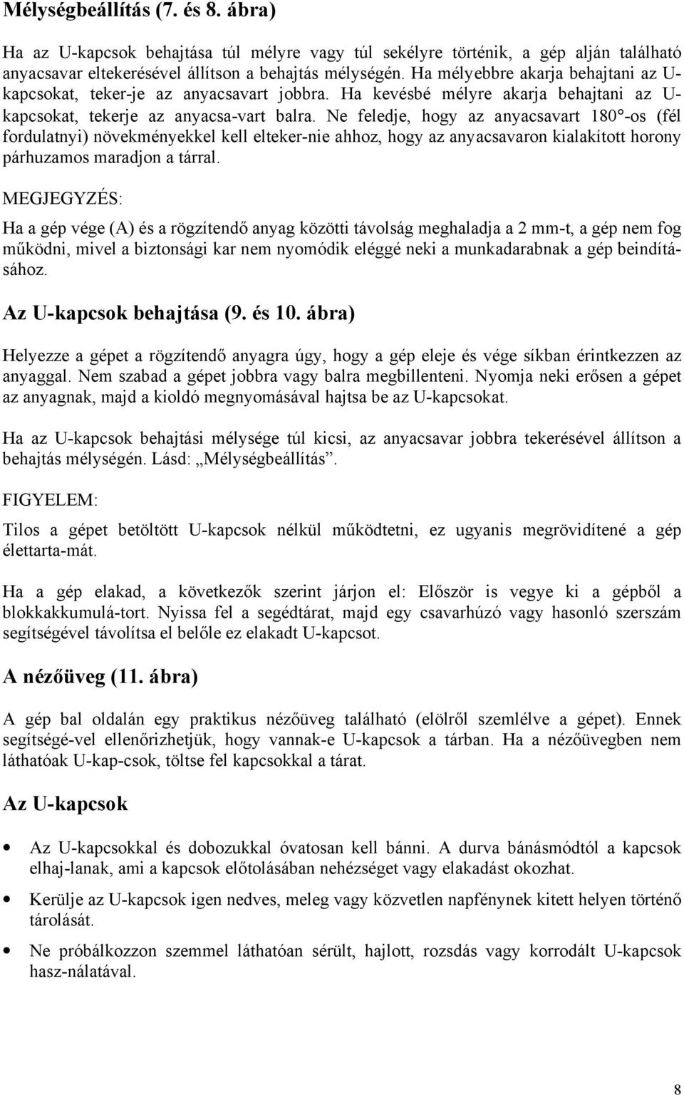 Ne feledje, hogy az anyacsavart 180 -os (fél fordulatnyi) növekményekkel kell elteker-nie ahhoz, hogy az anyacsavaron kialakított horony párhuzamos maradjon a tárral.
