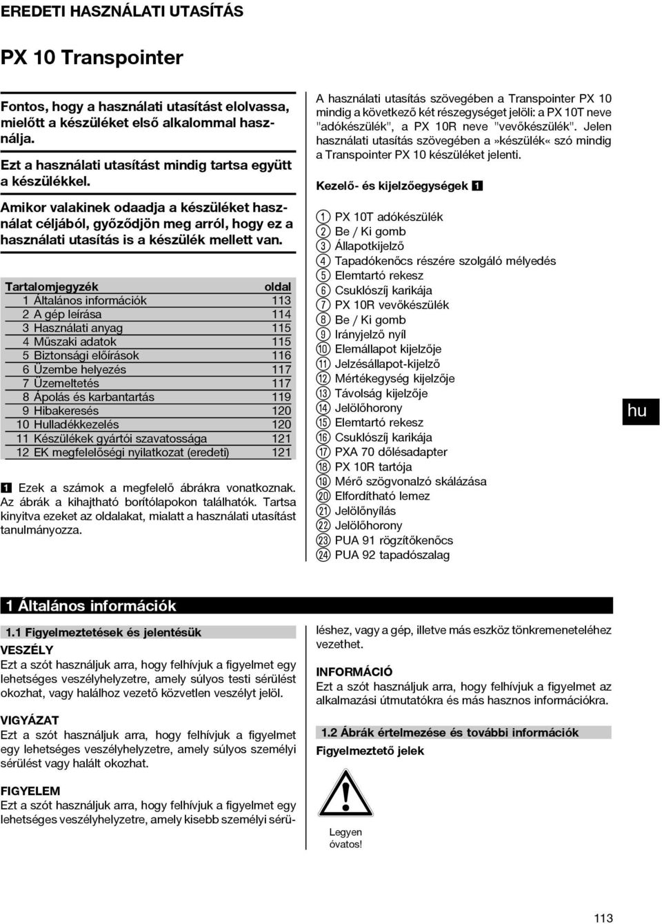 Tartalomjegyzék oldal 1 Általános információk 113 2Agépleírása 114 3 Használati anyag 115 4 Műszaki adatok 115 5 Biztonsági előírások 116 6 Üzembe helyezés 117 7 Üzemeltetés 117 8 Ápolás és