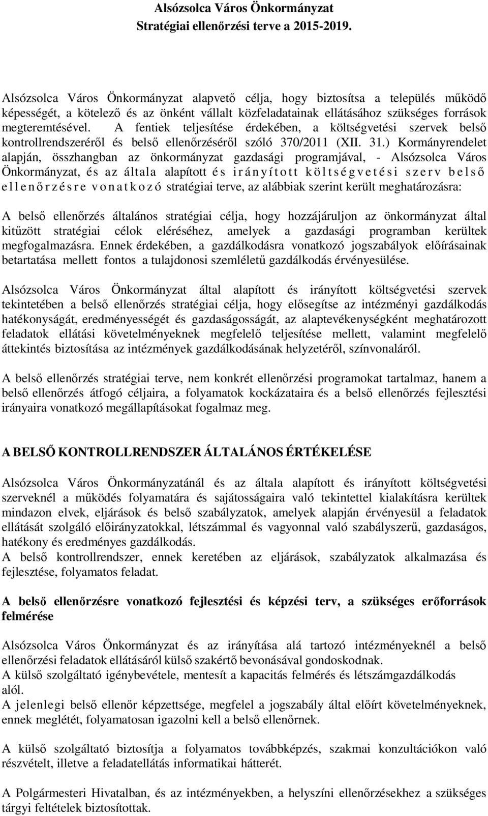 A fentiek teljesítése érdekében, a költségvetési szervek belső kontrollrendszeréről és belső ellenőrzéséről szóló 370/2011 (XII. 31.