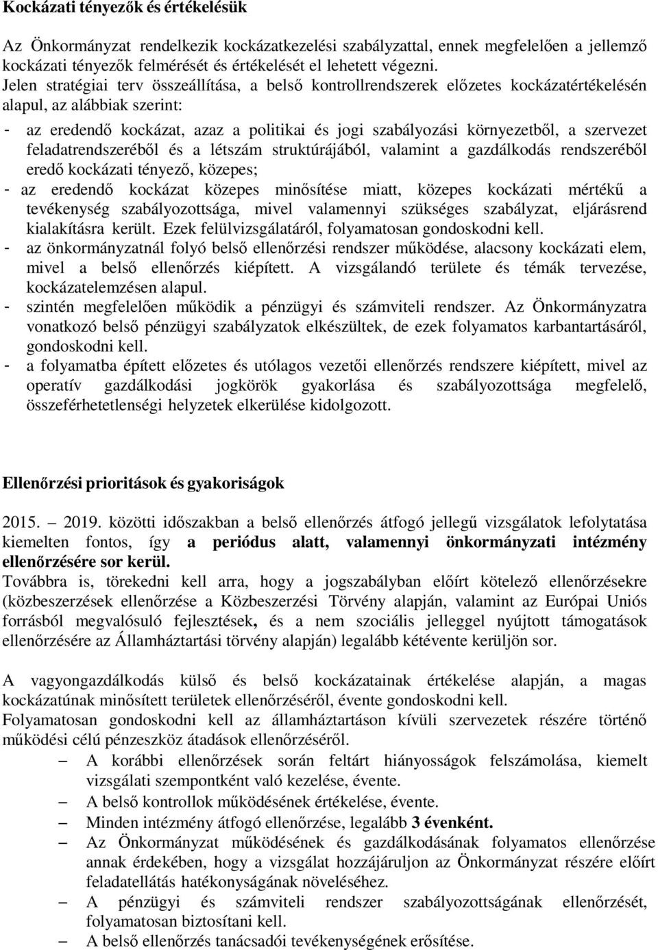 szervezet feladatrendszeréből és a létszám struktúrájából, valamint a gazdálkodás rendszeréből eredő kockázati tényező, közepes; - az eredendő kockázat közepes minősítése miatt, közepes kockázati