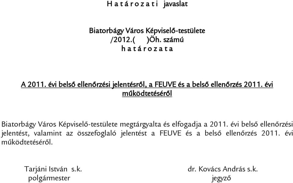 évi működtetéséről Biatorbágy Város Képviselő-testülete megtárgyalta és elfogadja a 2011.