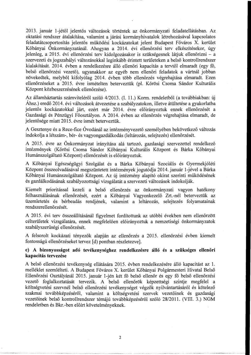 kerület Kőbányai ÖnkormányzatánáL Ahogyan a 2014. évi ellenőrzési terv elkészítésekor, úgy jelenleg, a 2015.