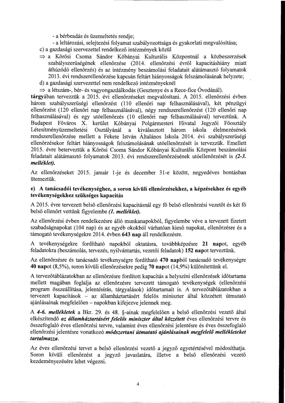 ellenőrzési évről kapacitáshiány miatt áthúzódó ellenőrzés) és az intézmény beszámolási feladatait alátámasztó folyamatok 2013.