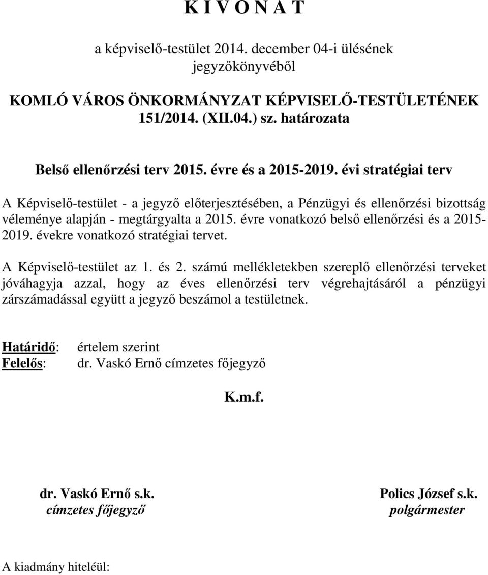 évre vonatkozó belső i és a 2015-2019. évekre vonatkozó stratégiai tervet. A Képviselő-testület az 1. és 2.