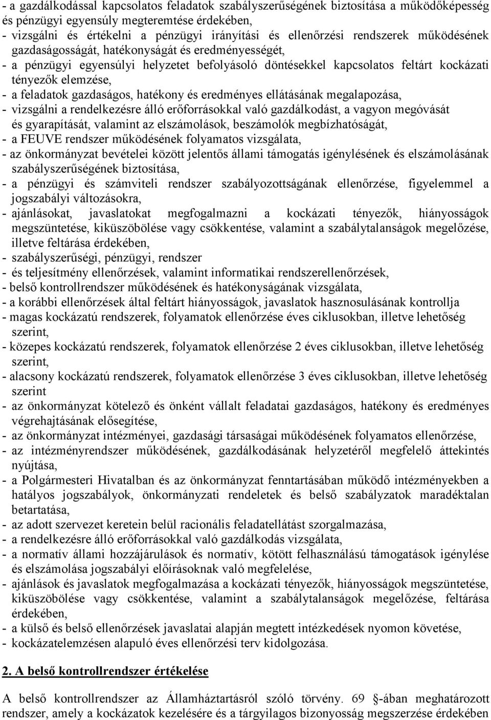 gazdaságos, hatékony és eredményes ellátásának megalapozása, - vizsgálni a rendelkezésre álló erőforrásokkal való gazdálkodást, a vagyon megóvását és gyarapítását, valamint az elszámolások,