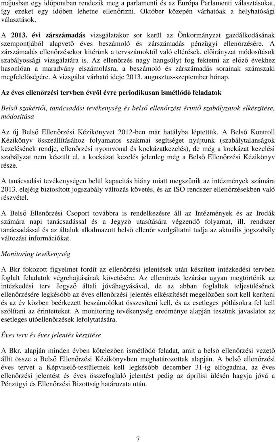 A zárszámadás ellenőrzésekor kitérünk a tervszámoktól való eltérések, előirányzat módosítások ályossági vizsgálatára is.