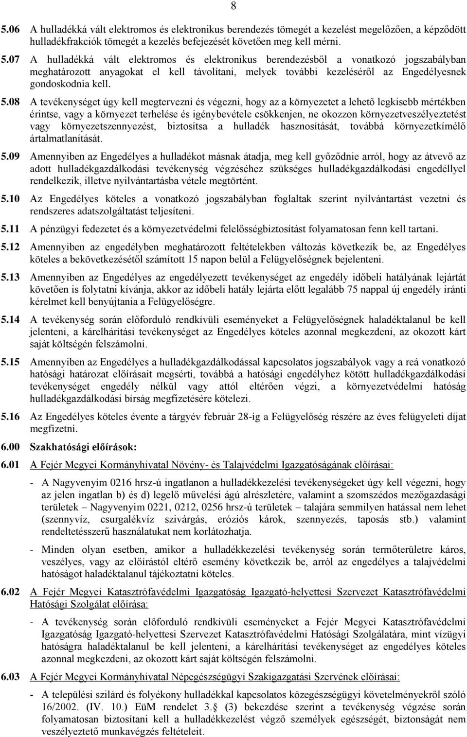környezetveszélyeztetést vagy környezetszennyezést, biztosítsa a hulladék hasznosítását, továbbá környezetkímélő ártalmatlanítását. 5.