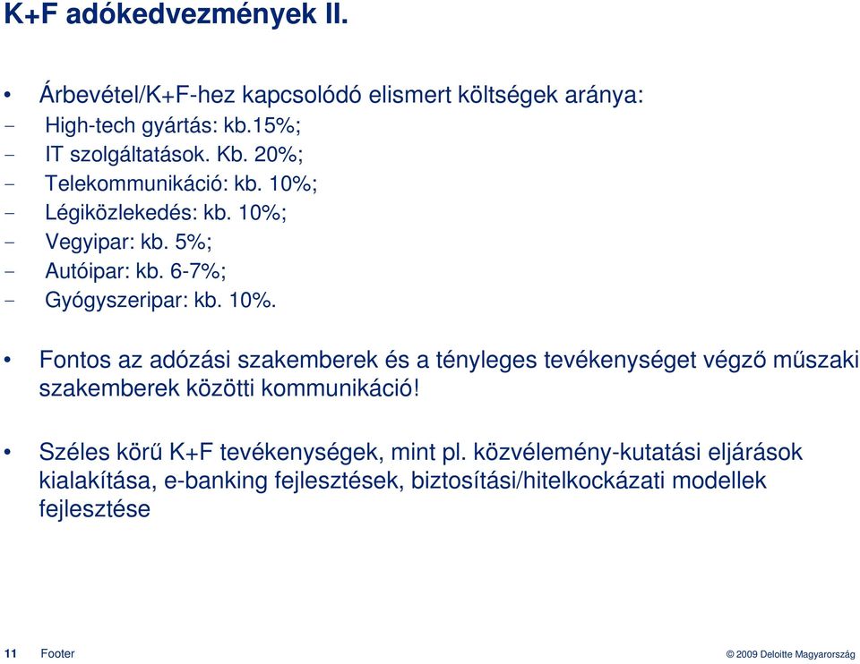 - Légiközlekedés: kb. 10%; - Vegyipar: kb. 5%; - Autóipar: kb. 6-7%; - Gyógyszeripar: kb. 10%. Fontos az adózási szakemberek és a tényleges tevékenységet végzı mőszaki szakemberek közötti kommunikáció!