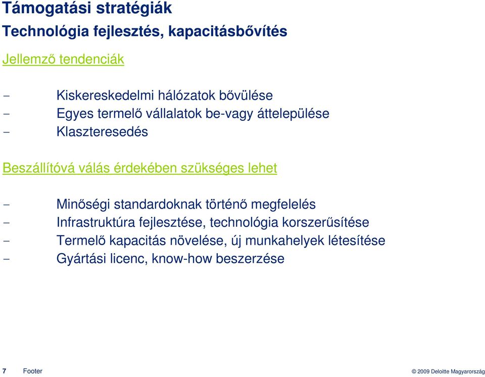 érdekében szükséges lehet - Minıségi standardoknak történı megfelelés - Infrastruktúra fejlesztése,