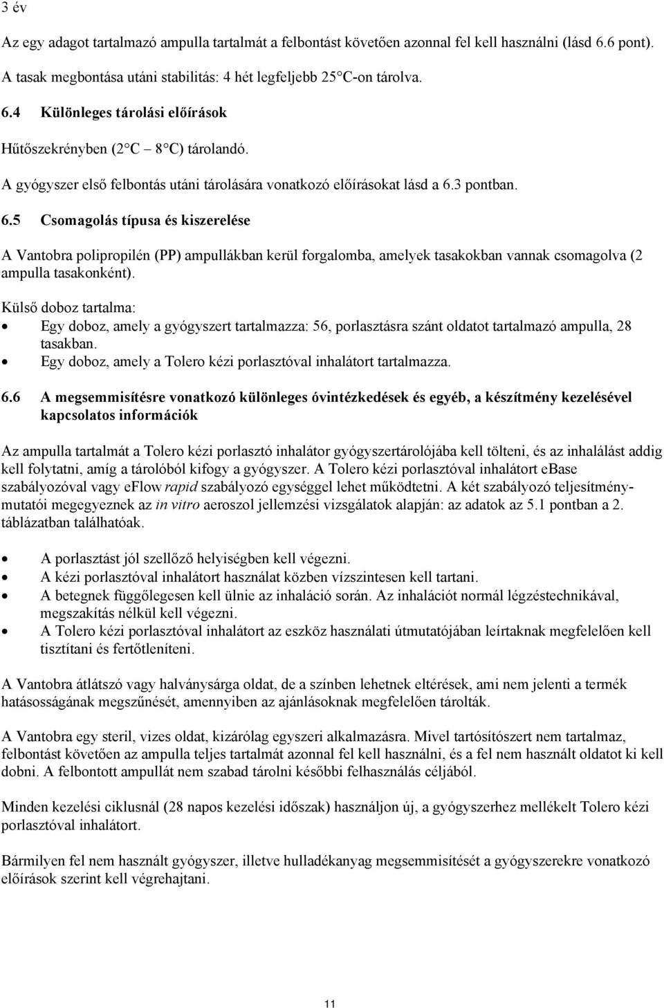 3 pontban. 6.5 Csomagolás típusa és kiszerelése A Vantobra polipropilén (PP) ampullákban kerül forgalomba, amelyek tasakokban vannak csomagolva (2 ampulla tasakonként).