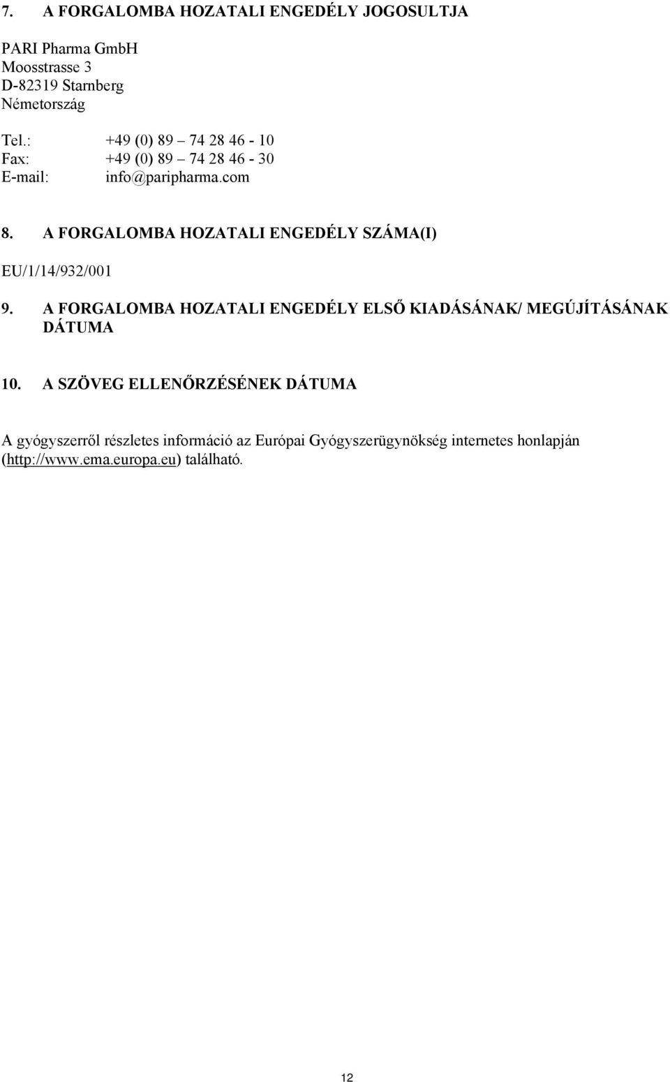 A FORGALOMBA HOZATALI ENGEDÉLY SZÁMA(I) EU/1/14/932/001 9.