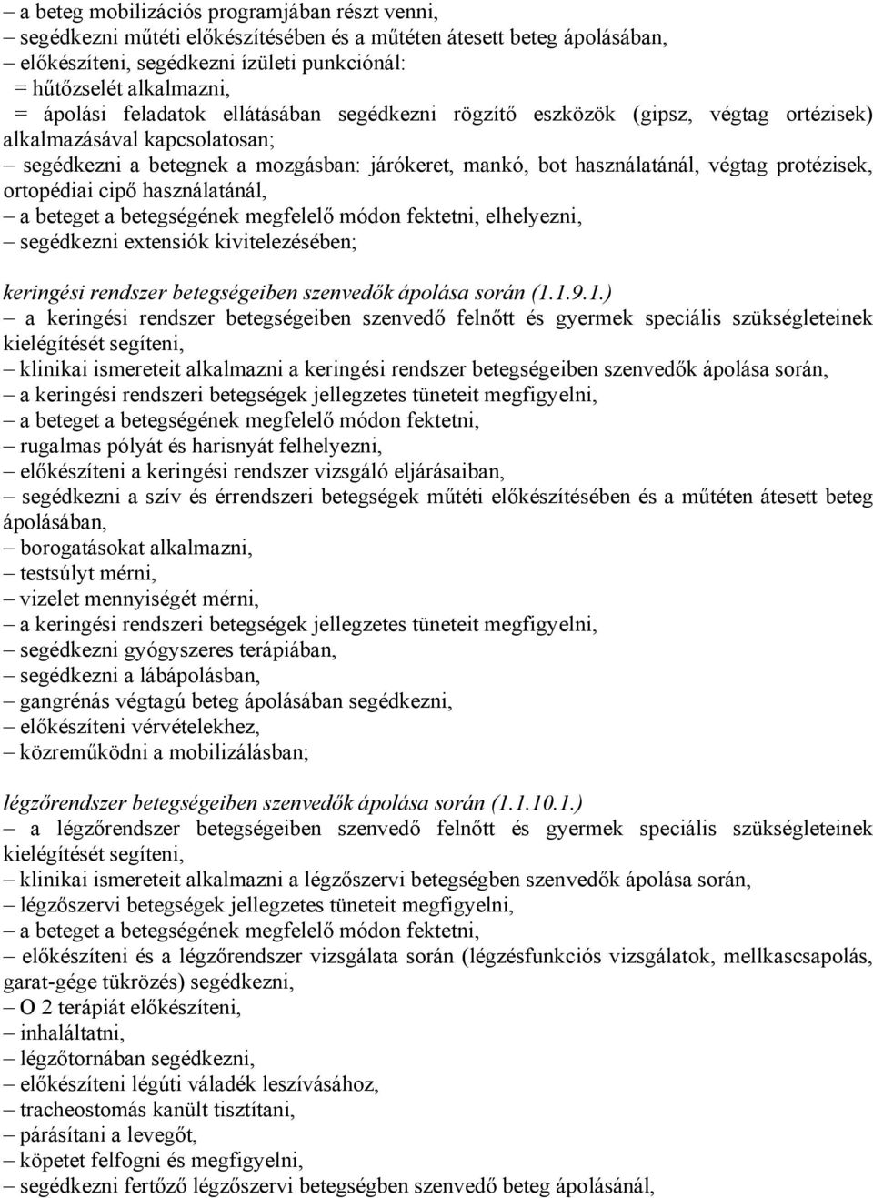 ortopédiai cipő használatánál, a beteget a betegségének megfelelő módon fektetni, elhelyezni, segédkezni extensiók kivitelezésében; keringési rendszer betegségeiben szenvedők ápolása során (1.