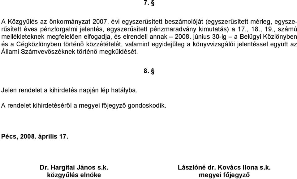 , számú mellékleteknek megfelelően elfogadja, és elrendeli annak 2008.