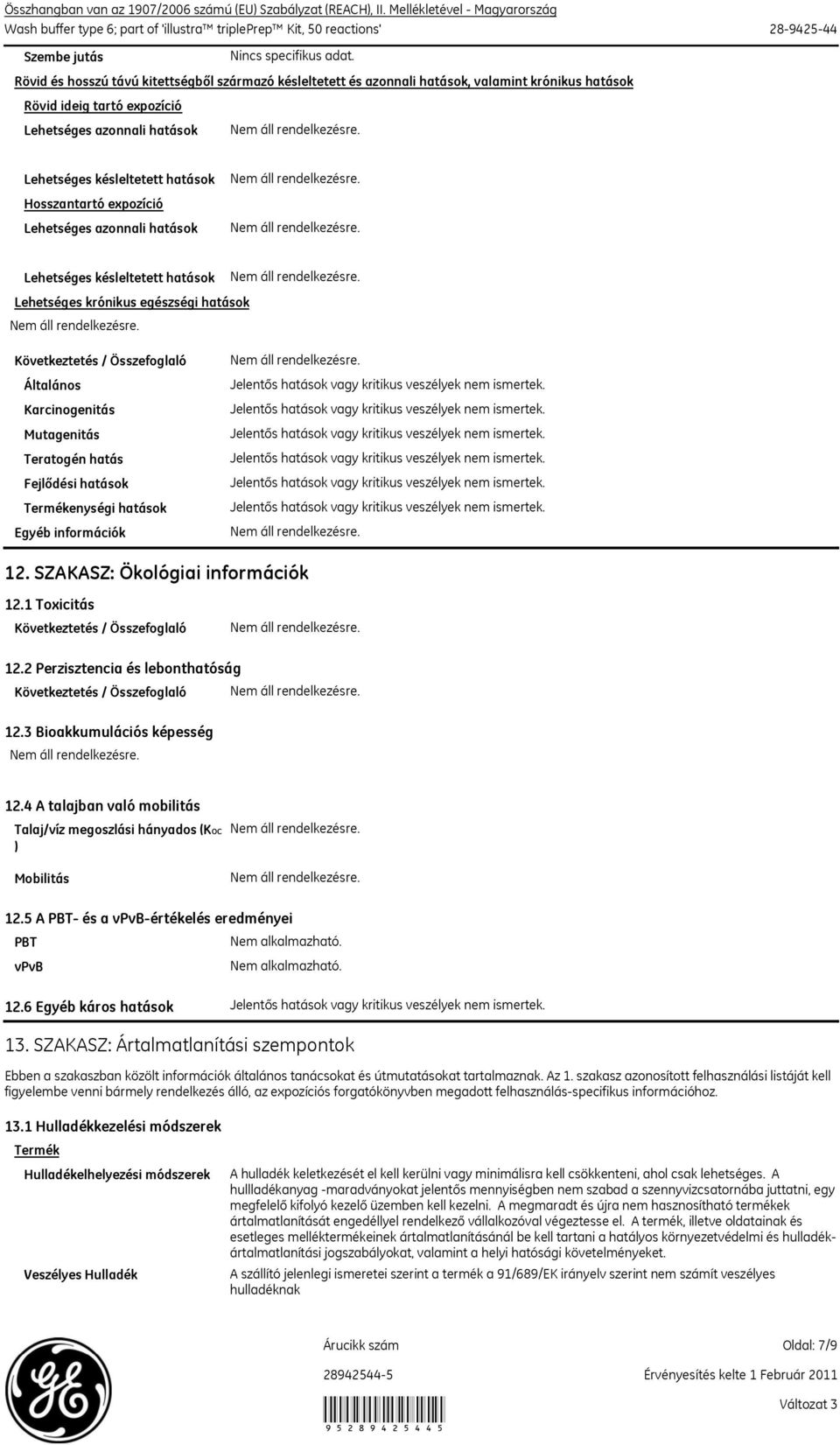 Termékenységi hatások Egyéb információk 12. SZAKASZ: Ökológiai információk 12.1 Toxicitás 12.2 Perzisztencia és lebonthatóság 12.3 Bioakkumulációs képesség 12.