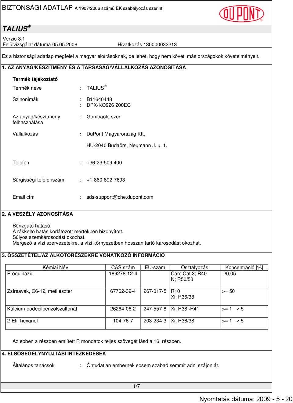 DuPont Magyarország Kft. HU-2040 Budaörs, Neumann J. u. 1. Telefon : +36-23-509.400 Sürgisségi telefonszám : +1-860-892-7693 Email cím : sds-support@che.dupont.com 2.