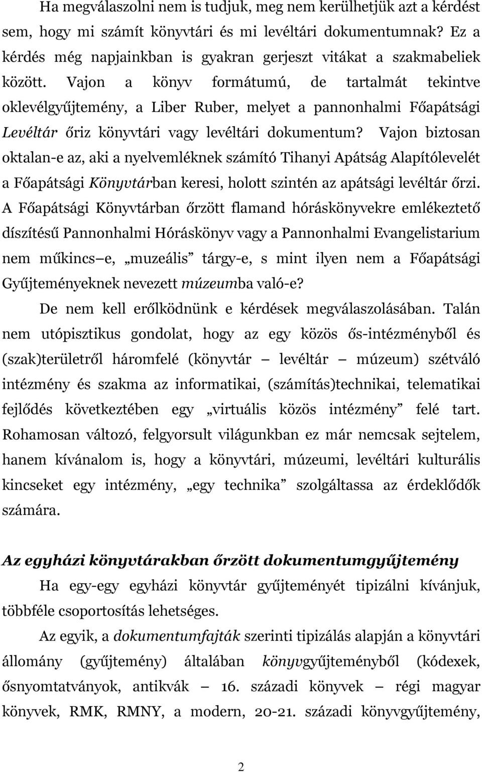 Vajon a könyv formátumú, de tartalmát tekintve oklevélgyűjtemény, a Liber Ruber, melyet a pannonhalmi Főapátsági Levéltár őriz könyvtári vagy levéltári dokumentum?