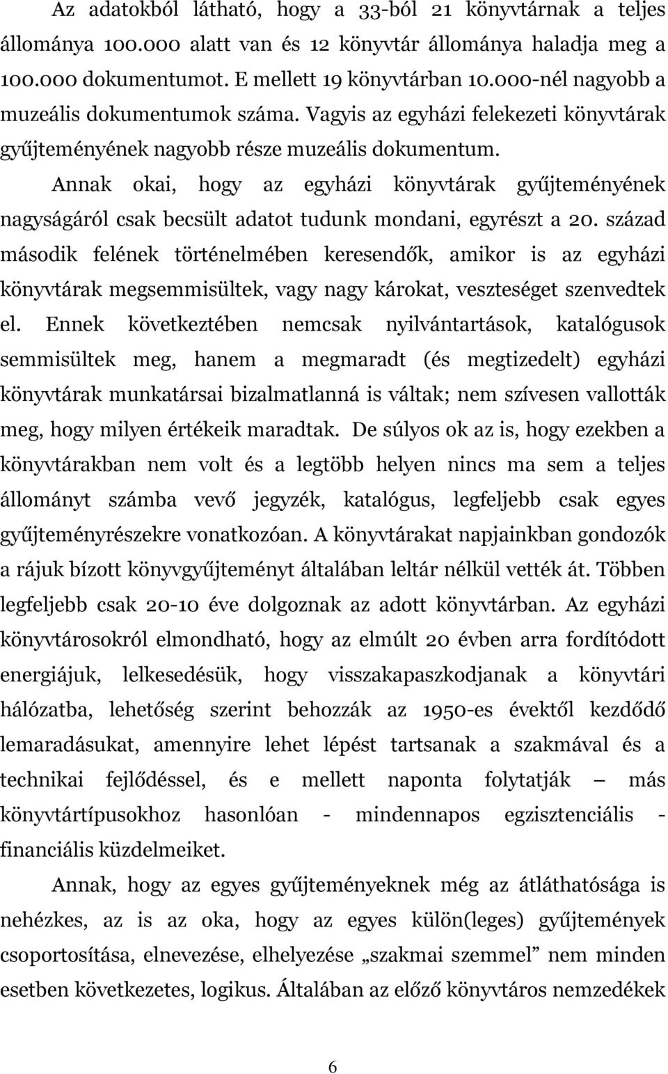 Annak okai, hogy az egyházi könyvtárak gyűjteményének nagyságáról csak becsült adatot tudunk mondani, egyrészt a 20.