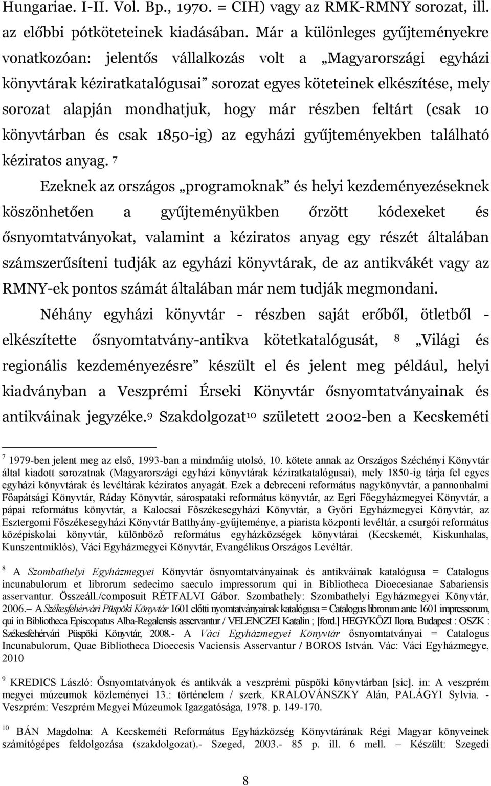 hogy már részben feltárt (csak 10 könyvtárban és csak 1850-ig) az egyházi gyűjteményekben található kéziratos anyag.