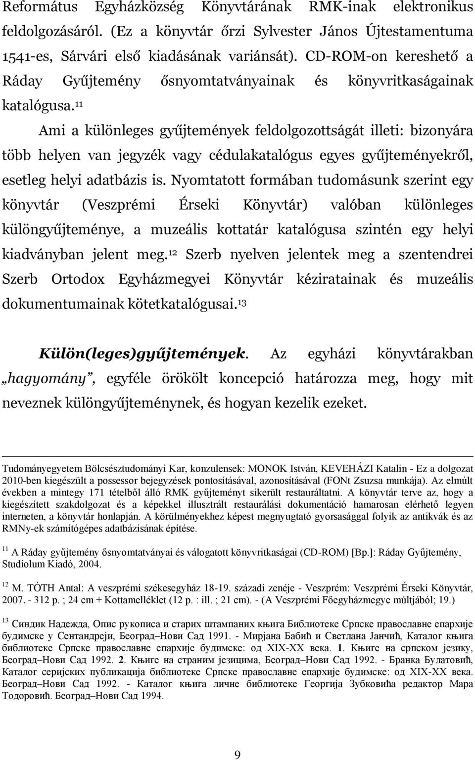 11 Ami a különleges gyűjtemények feldolgozottságát illeti: bizonyára több helyen van jegyzék vagy cédulakatalógus egyes gyűjteményekről, esetleg helyi adatbázis is.