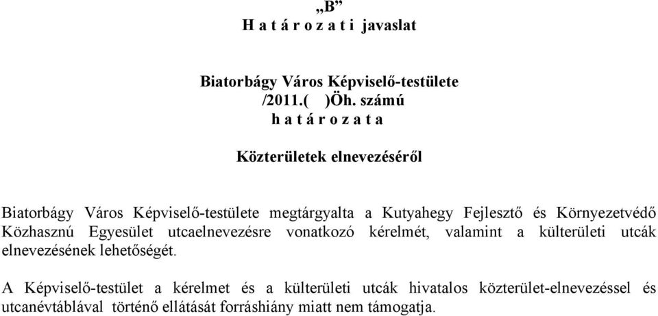 Fejlesztő és Környezetvédő Közhasznú Egyesület utcaelnevezésre vonatkozó kérelmét, valamint a külterületi utcák