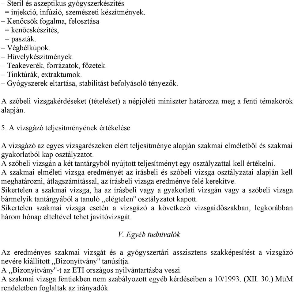 A szóbeli vizsgakérdéseket (tételeket) a népjóléti miniszter határozza meg a fenti témakörök alapján. 5.